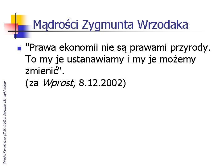 Mądrości Zygmunta Wrzodaka Witold Kwaśnicki (INE, UWr), Notatki do wykładów n "Prawa ekonomii nie