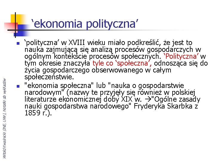 ‘ekonomia polityczna’ Witold Kwaśnicki (INE, UWr), Notatki do wykładów n n ‘polityczna’ w XVIII