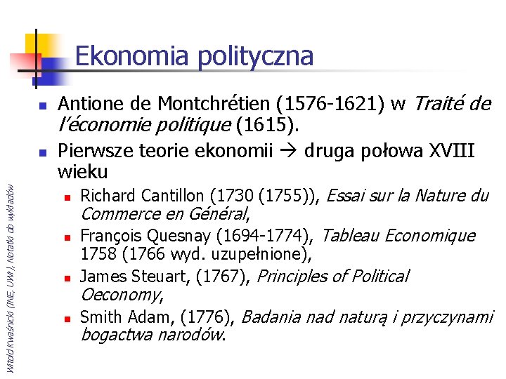 Ekonomia polityczna n Witold Kwaśnicki (INE, UWr), Notatki do wykładów n Antione de Montchrétien