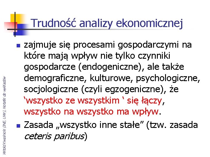 Trudność analizy ekonomicznej Witold Kwaśnicki (INE, UWr), Notatki do wykładów n n zajmuje się