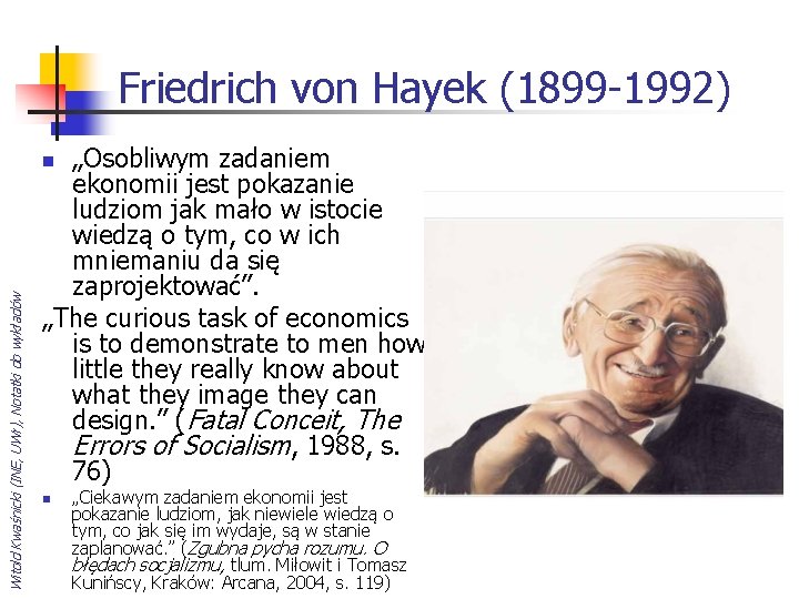 Friedrich von Hayek (1899 -1992) „Osobliwym zadaniem ekonomii jest pokazanie ludziom jak mało w