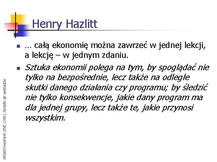 Henry Hazlitt n Witold Kwaśnicki (INE, UWr), Notatki do wykładów n … całą ekonomię