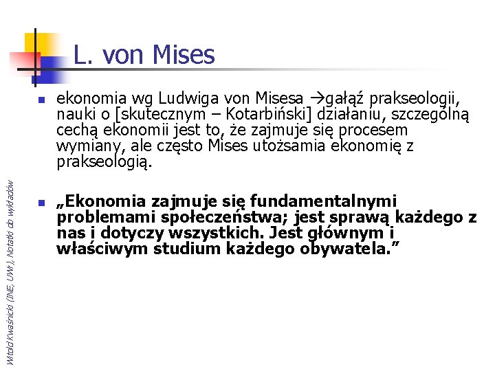 L. von Mises Witold Kwaśnicki (INE, UWr), Notatki do wykładów n n ekonomia wg