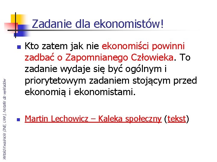 Zadanie dla ekonomistów! Witold Kwaśnicki (INE, UWr), Notatki do wykładów n n Kto zatem