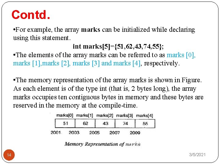 Contd. • For example, the array marks can be initialized while declaring using this