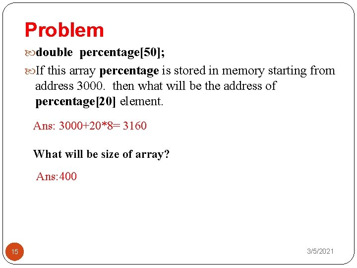 Problem double percentage[50]; If this array percentage is stored in memory starting from address