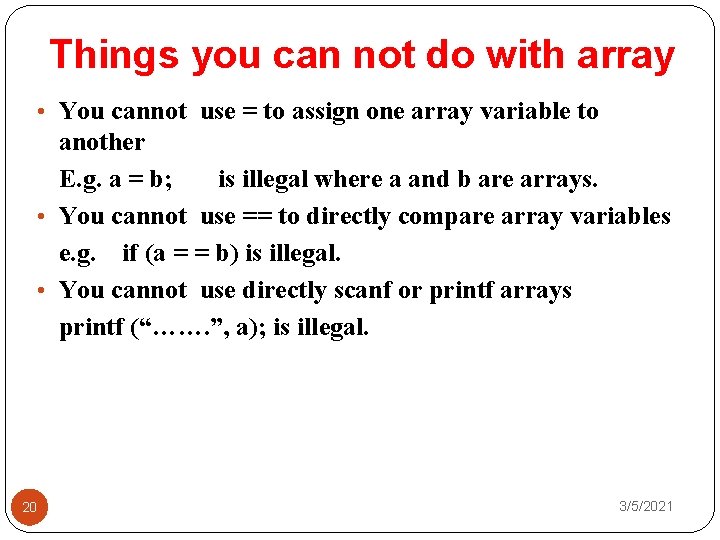 Things you can not do with array • You cannot use = to assign