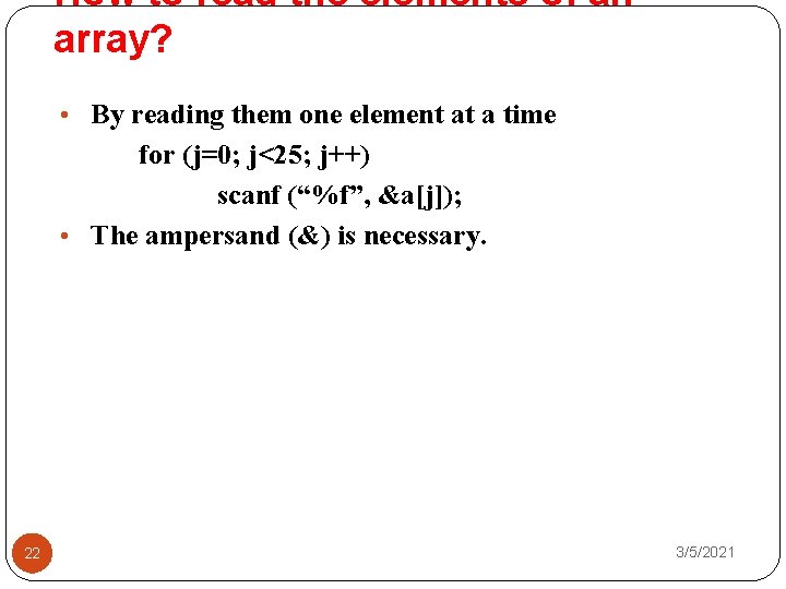 How to read the elements of an array? • By reading them one element