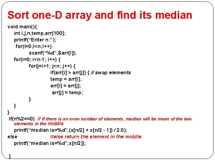 Sort one-D array and find its median void main(){ int i, j, n, temp,