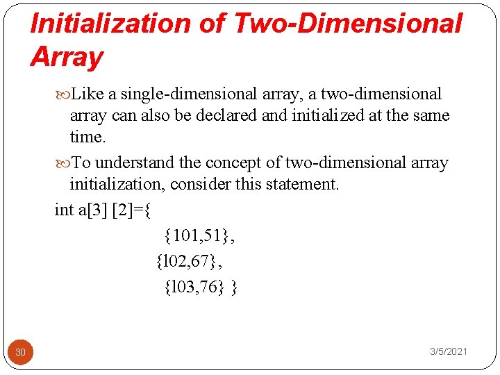 Initialization of Two-Dimensional Array Like a single-dimensional array, a two-dimensional array can also be