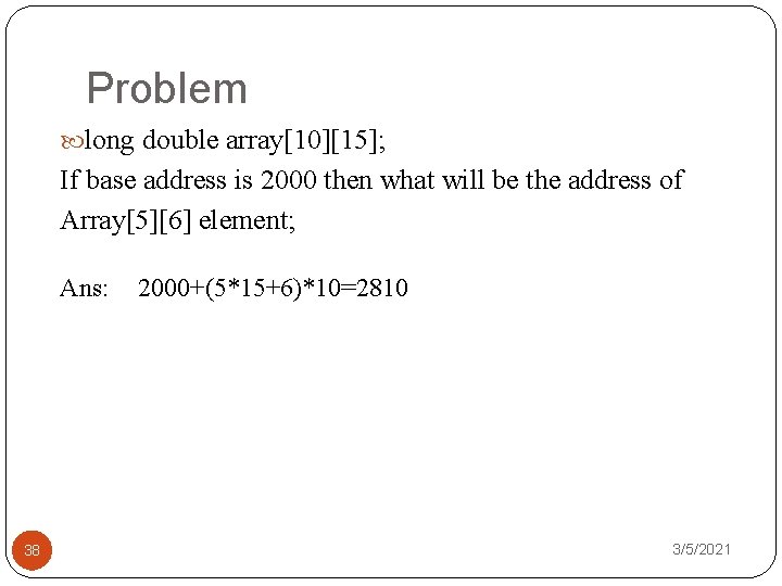 Problem long double array[10][15]; If base address is 2000 then what will be the