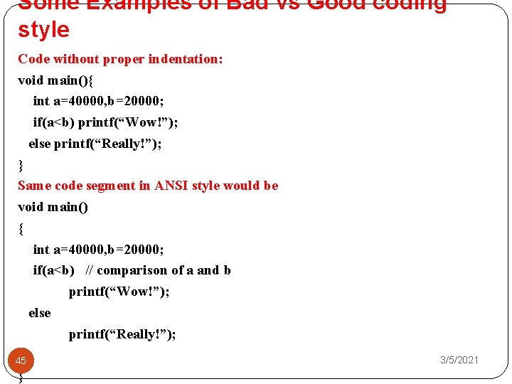 Some Examples of Bad vs Good coding style Code without proper indentation: void main(){