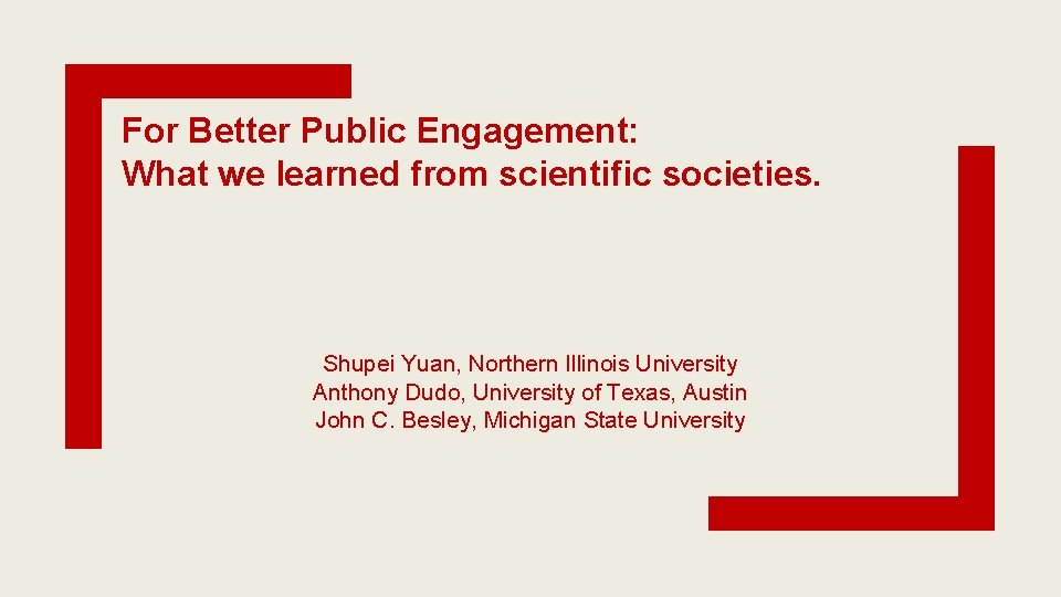 For Better Public Engagement: What we learned from scientific societies. Shupei Yuan, Northern Illinois