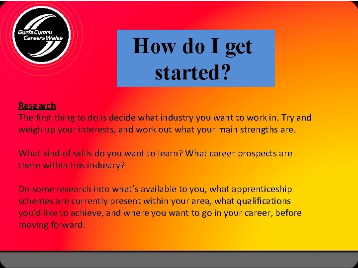 How do I get started? Research The first thing to do is decide what How do I get started? Research The first thing to do is decide what