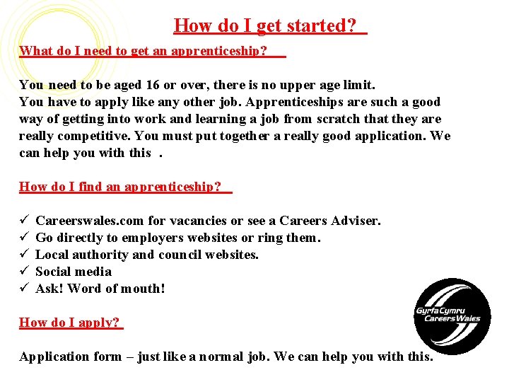 How do I get started? What do I need to get an apprenticeship? You How do I get started? What do I need to get an apprenticeship? You