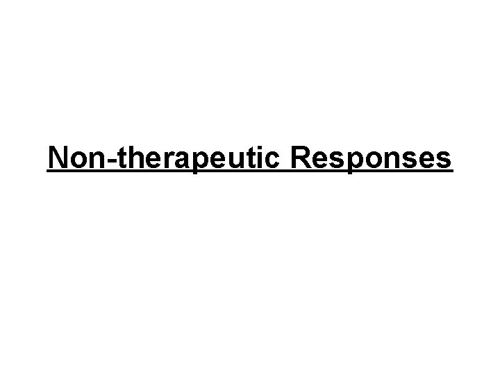 Non-therapeutic Responses Non-therapeutic Responses