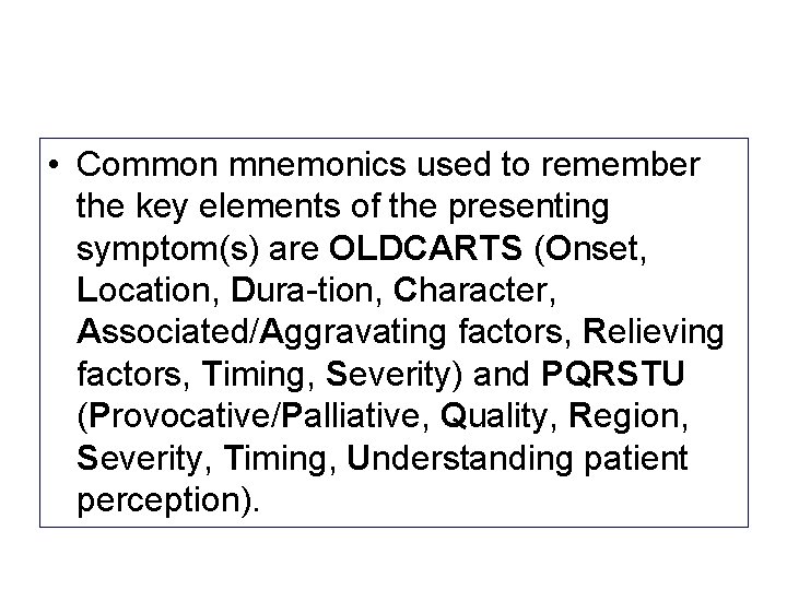 • Common mnemonics used to remember the key elements of the presenting symptom(s) • Common mnemonics used to remember the key elements of the presenting symptom(s)