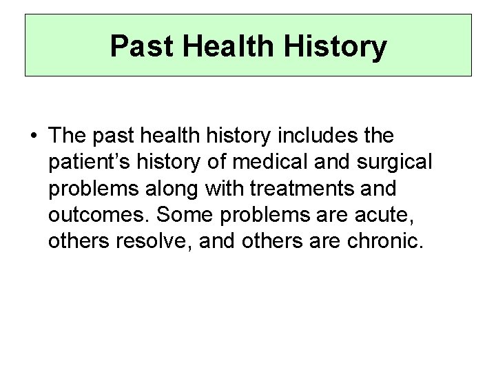 Past Health History • The past health history includes the patient’s history of medical Past Health History • The past health history includes the patient’s history of medical