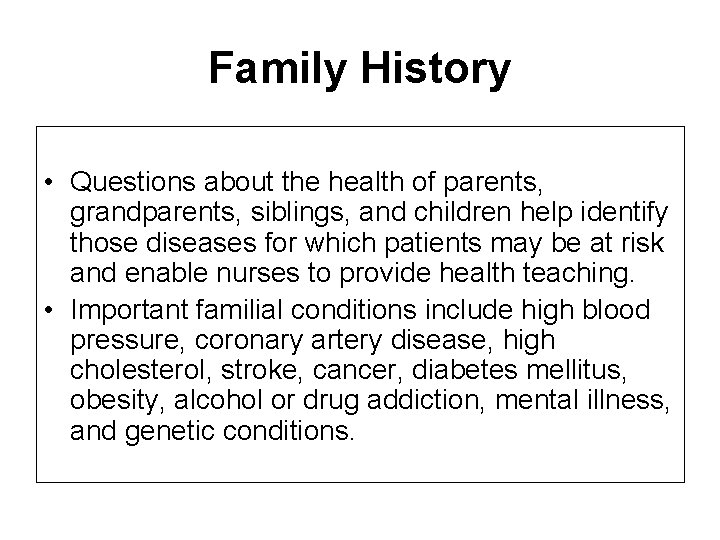 Family History • Questions about the health of parents, grandparents, siblings, and children help Family History • Questions about the health of parents, grandparents, siblings, and children help