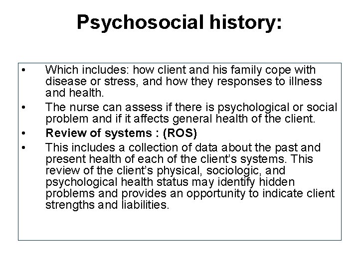 Psychosocial history: • • Which includes: how client and his family cope with disease Psychosocial history: • • Which includes: how client and his family cope with disease
