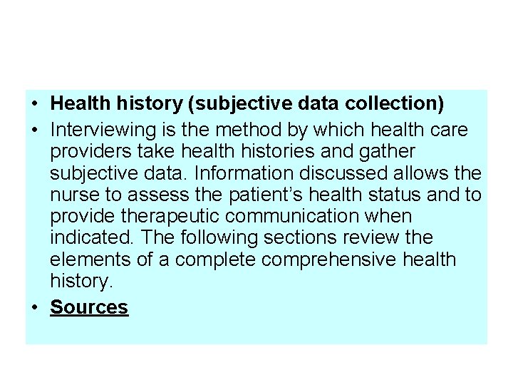 • Health history (subjective data collection) • Interviewing is the method by which • Health history (subjective data collection) • Interviewing is the method by which
