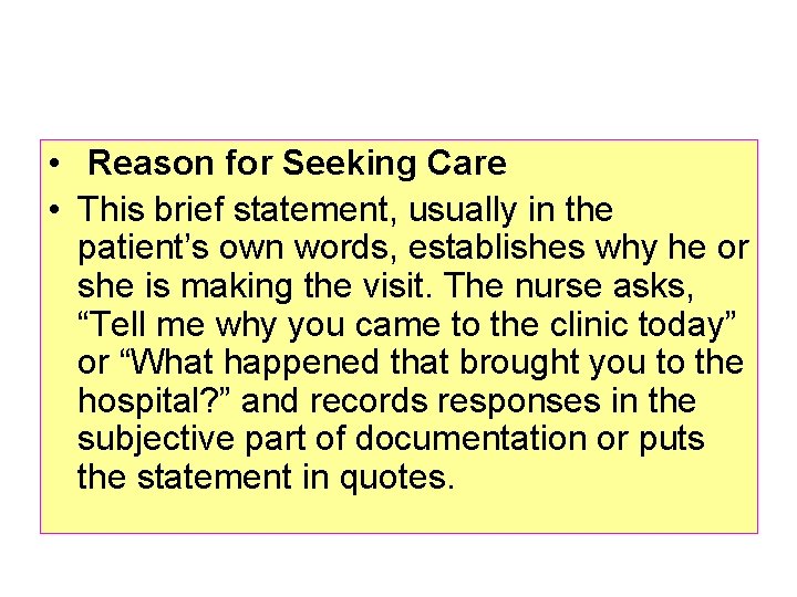 • Reason for Seeking Care • This brief statement, usually in the patient’s • Reason for Seeking Care • This brief statement, usually in the patient’s