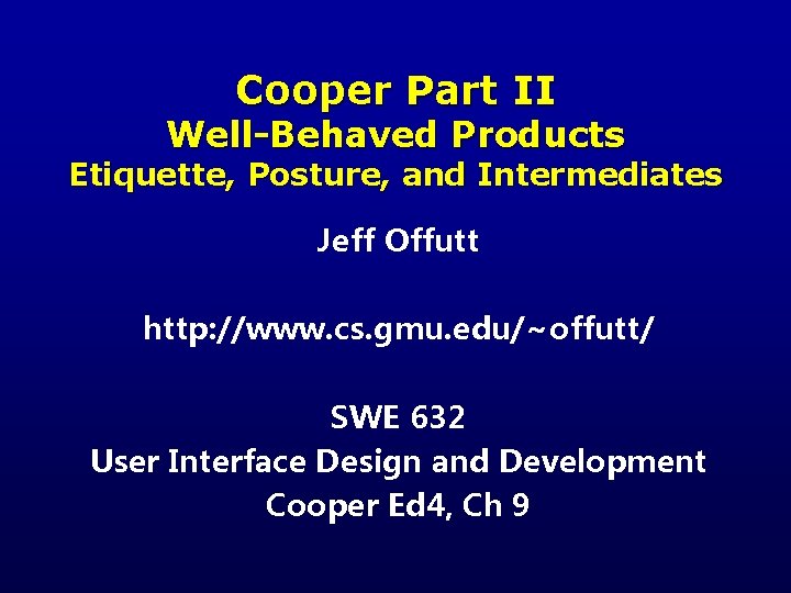 Cooper Part II Well-Behaved Products Etiquette, Posture, and Intermediates Jeff Offutt http: //www. cs.