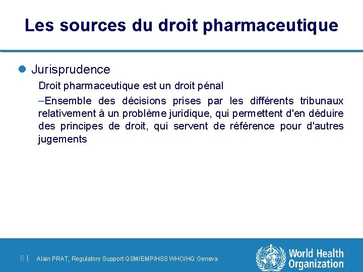 Les sources du droit pharmaceutique l Jurisprudence Droit pharmaceutique est un droit pénal –Ensemble