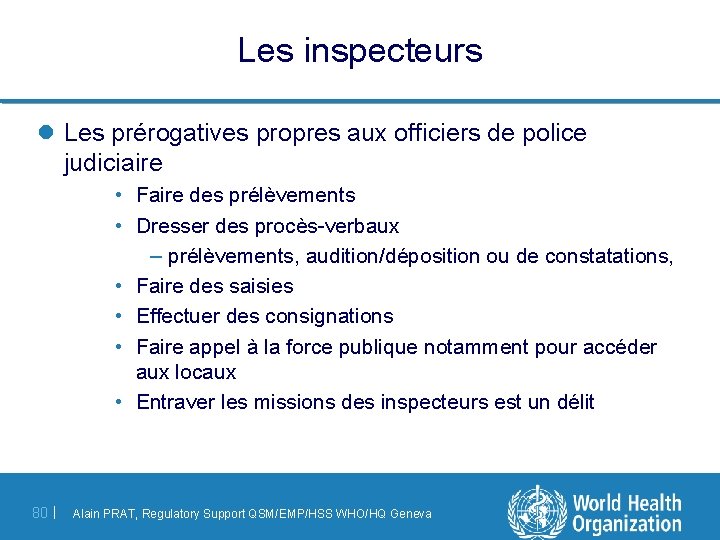 Les inspecteurs l Les prérogatives propres aux officiers de police judiciaire • Faire des