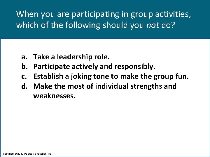When you are participating in group activities, which of the following should you not