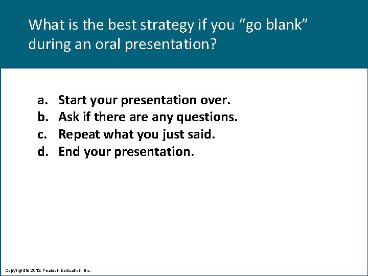 What is the best strategy if you “go blank” during an oral presentation? a.