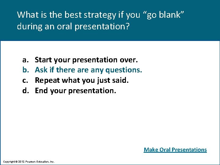 What is the best strategy if you “go blank” during an oral presentation? a.