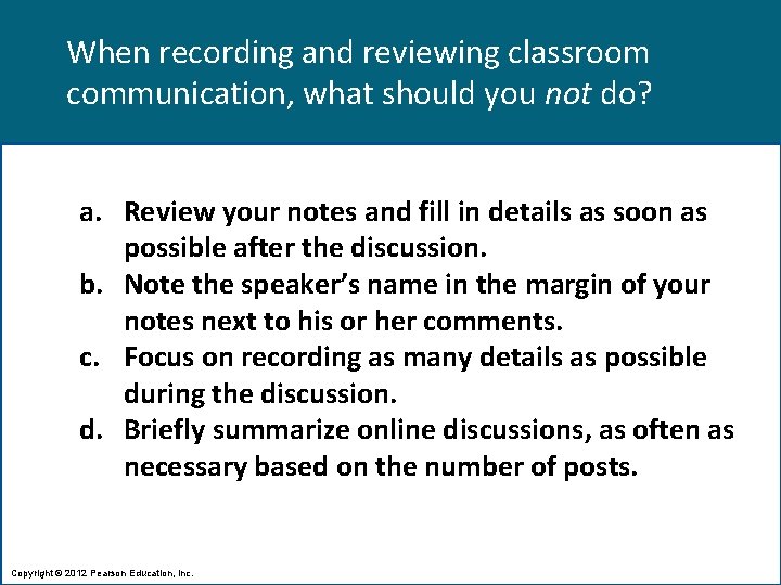 When recording and reviewing classroom communication, what should you not do? a. Review your