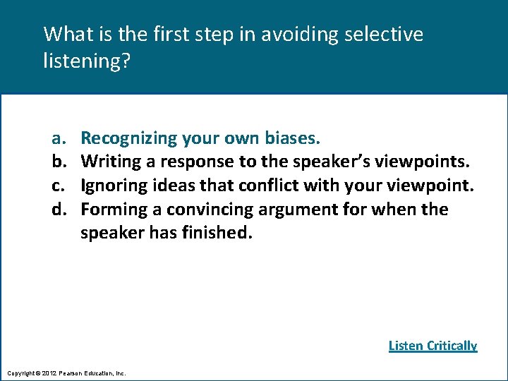 What is the first step in avoiding selective listening? a. b. c. d. Recognizing