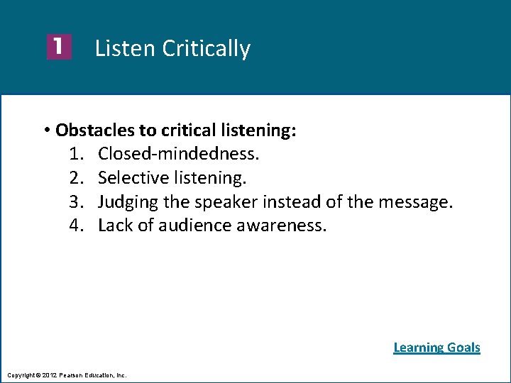 Listen Critically • Obstacles to critical listening: 1. Closed-mindedness. 2. Selective listening. 3. Judging