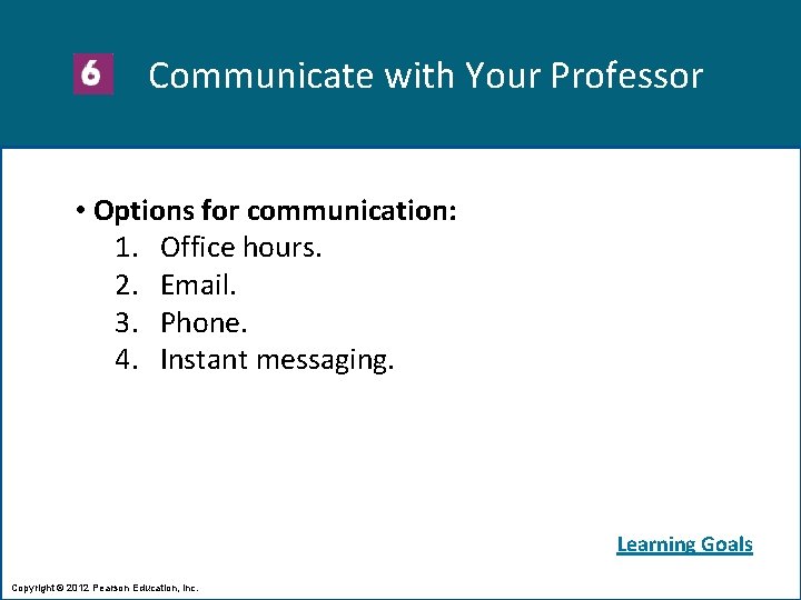 Communicate with Your Professor • Options for communication: 1. Office hours. 2. Email. 3.