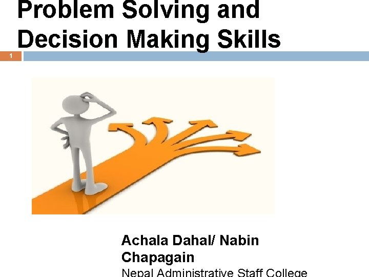 1 Problem Solving and Decision Making Skills Achala Dahal/ Nabin Chapagain 