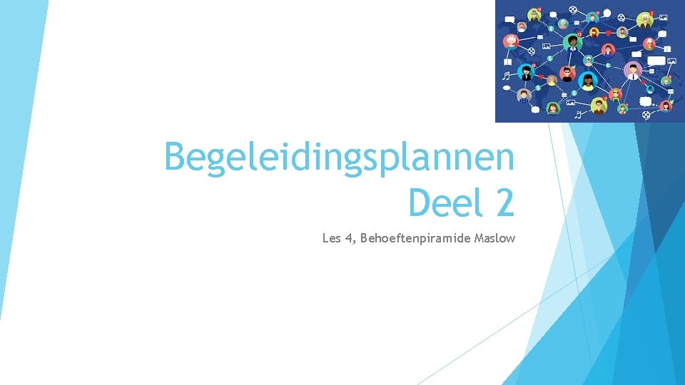 Begeleidingsplannen Deel 2 Les 4, Behoeftenpiramide Maslow 
