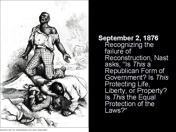 September 2, 1876 Recognizing the failure of Reconstruction, Nast asks, "Is This a Republican