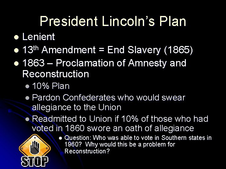 President Lincoln’s Plan Lenient l 13 th Amendment = End Slavery (1865) l 1863
