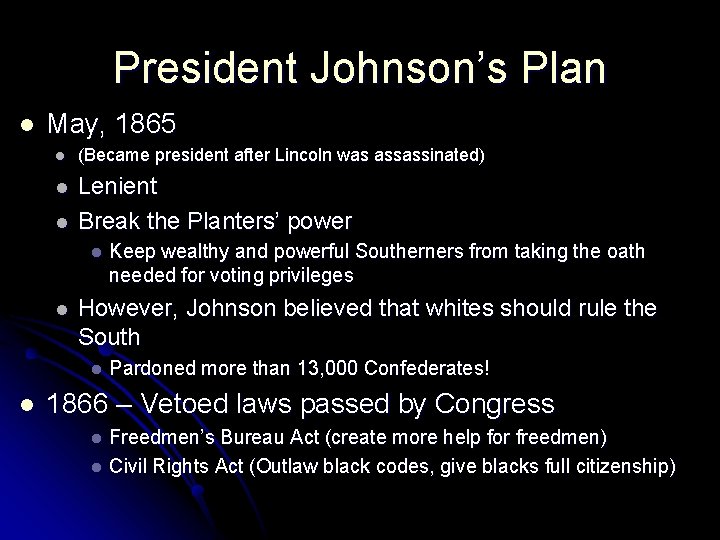 President Johnson’s Plan l May, 1865 l (Became president after Lincoln was assassinated) l