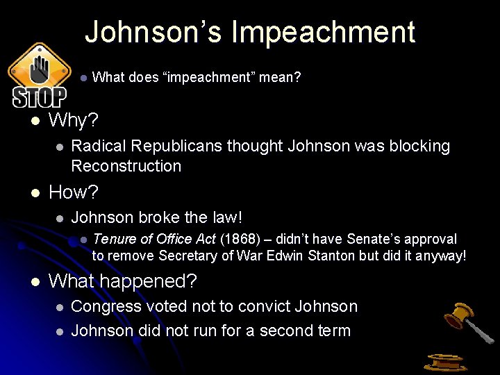 Johnson’s Impeachment l l Why? l l Radical Republicans thought Johnson was blocking Reconstruction