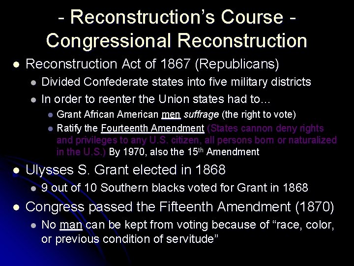 - Reconstruction’s Course Congressional Reconstruction Act of 1867 (Republicans) l l Divided Confederate states