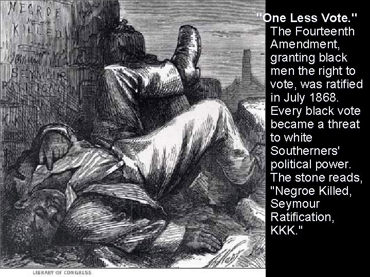 "One Less Vote. " The Fourteenth Amendment, granting black men the right to vote,