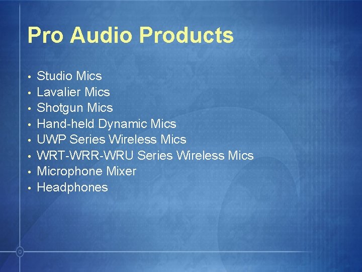 Pro Audio Products • • Studio Mics Lavalier Mics Shotgun Mics Hand-held Dynamic Mics