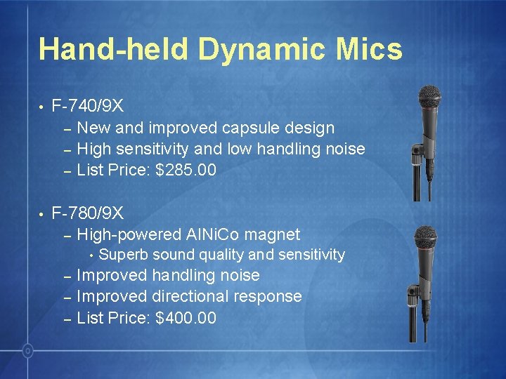 Hand-held Dynamic Mics • F-740/9 X – New and improved capsule design – High
