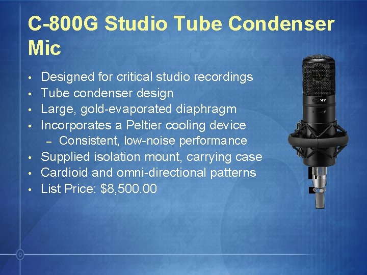 C-800 G Studio Tube Condenser Mic • • Designed for critical studio recordings Tube