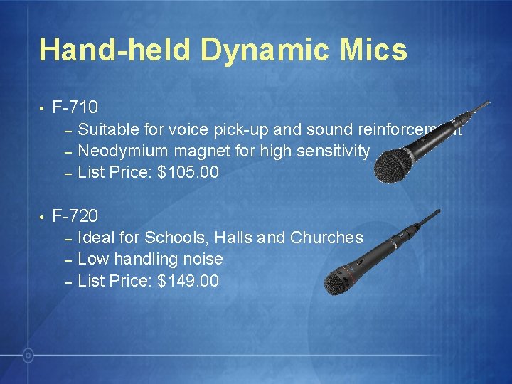 Hand-held Dynamic Mics • F-710 – Suitable for voice pick-up and sound reinforcement –