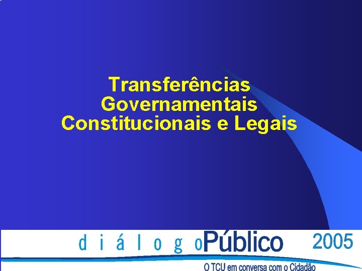 Transferências Governamentais Constitucionais e Legais Transferências Governamentais Constitucionais e Legais