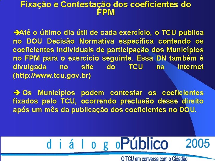 Fixação e Contestação dos coeficientes do FPM èAté o último dia útil de cada Fixação e Contestação dos coeficientes do FPM èAté o último dia útil de cada